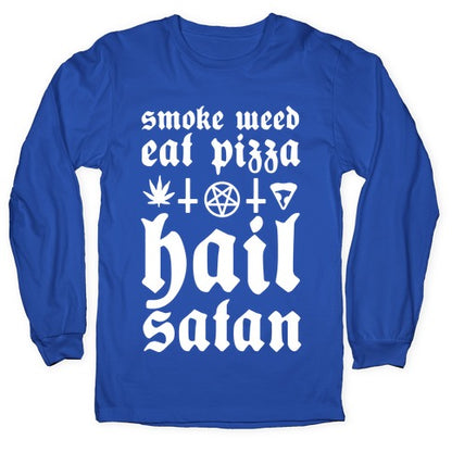 Smoke Weed, Eat Pizza, Hail Satan Longsleeve Tee