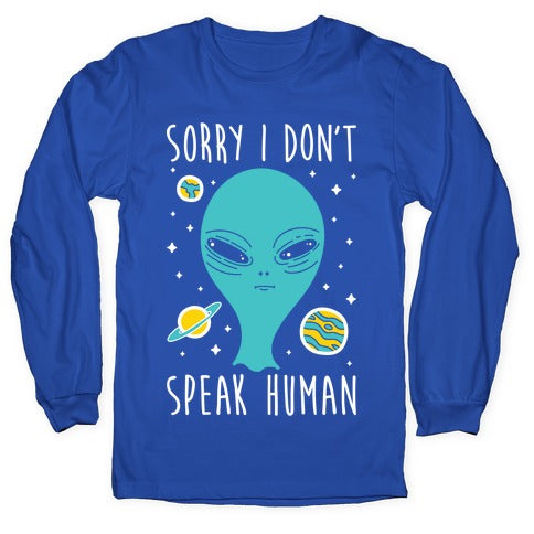 Sorry I Don't Speak Human Longsleeve Tee