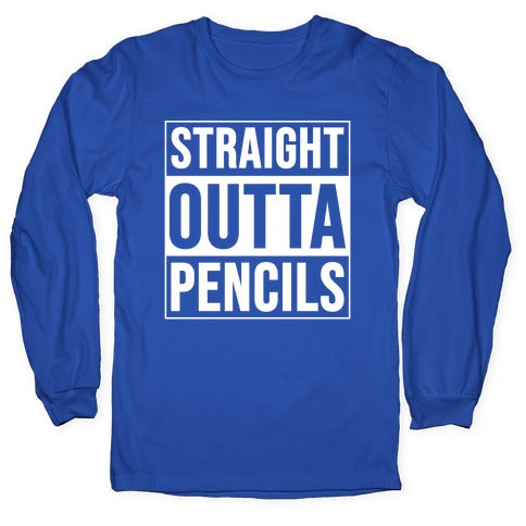Straight Outta Pencils Longsleeve Tee