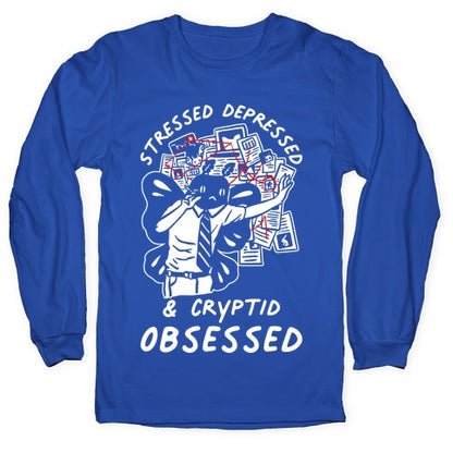 Stressed Depressed and Cryptid Obsessed  Longsleeve Tee