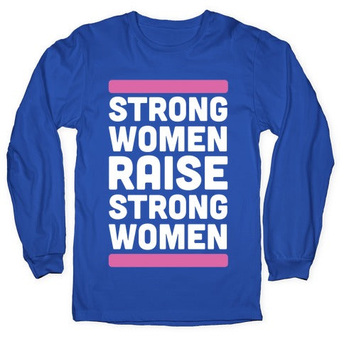 Strong Women Raise Strong Women Longsleeve Tee