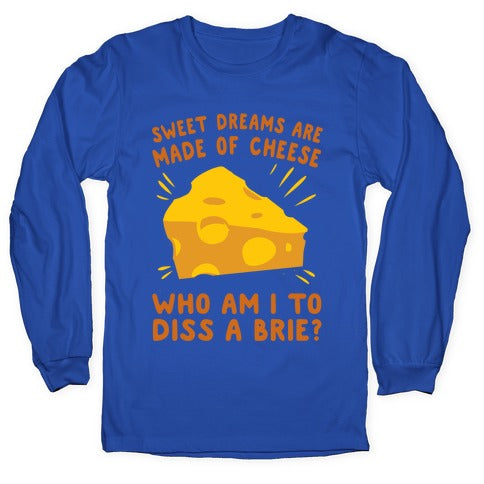 Sweet Dreams Are Made Of Cheese Longsleeve Tee