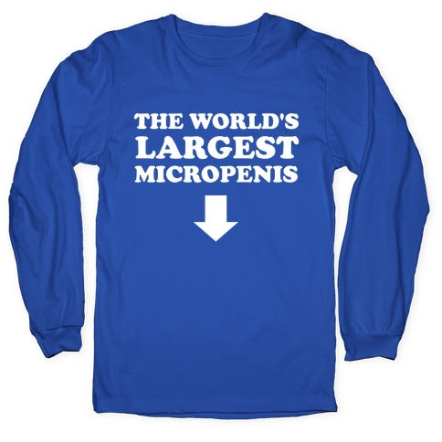 The World's Largest Micropenis  Longsleeve Tee
