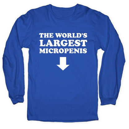 The World's Largest Micropenis  Longsleeve Tee