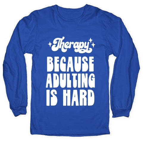 Therapy (Because Adulting Is Hard) Longsleeve Tee