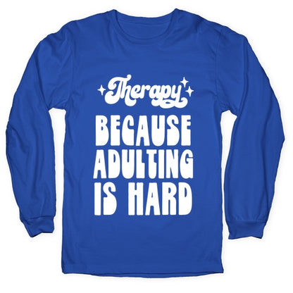 Therapy (Because Adulting Is Hard) Longsleeve Tee