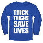 Thick Thighs Save Lives Longsleeve Tee