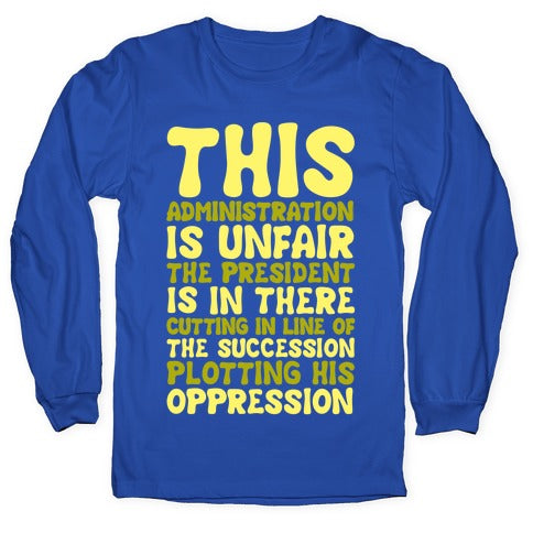 This Administration is Unfair The President Is In There White Print Longsleeve Tee