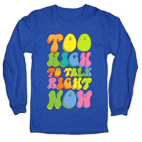 Too High To Talk Right Now Longsleeve Tee