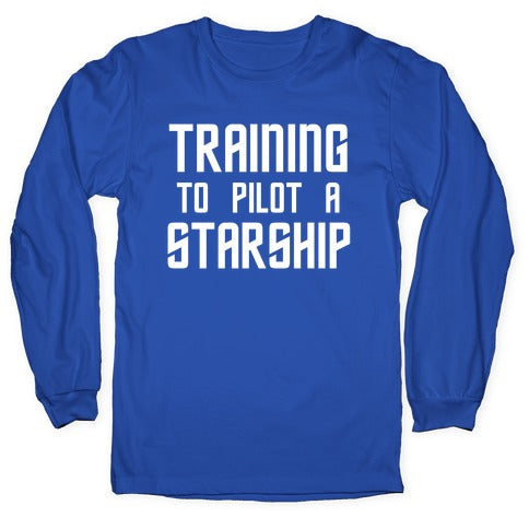 Training To Pilot A Starship Longsleeve Tee