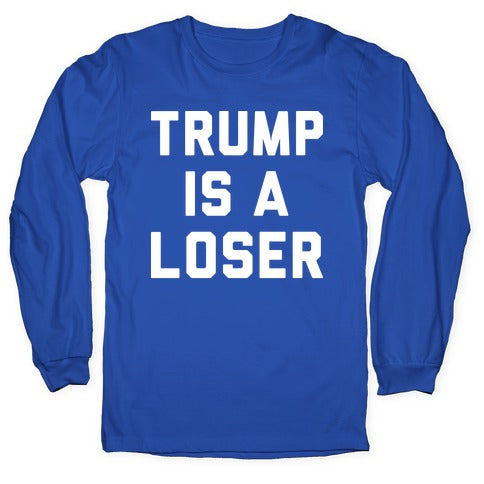 Trump Is A Loser Longsleeve Tee