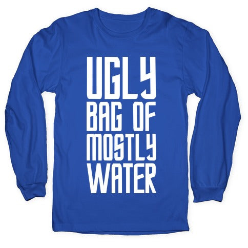 Ugly Bag of Mostly Water Longsleeve Tee