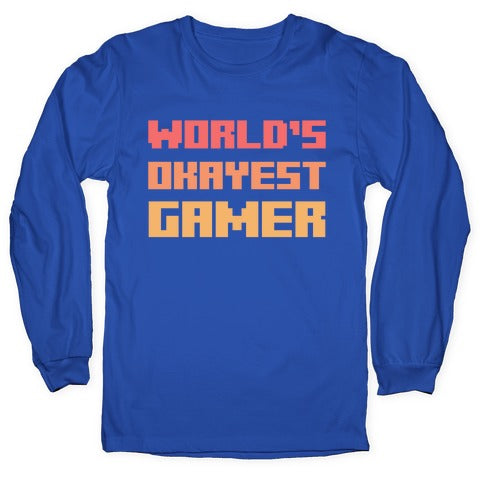 World's Okayest Gamer  Longsleeve Tee