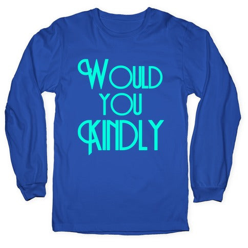 Would You Kindly Longsleeve Tee