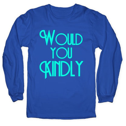 Would You Kindly Longsleeve Tee