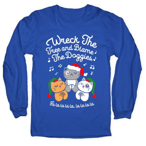 Wreck the Tree and Blame The Doggies Longsleeve Tee