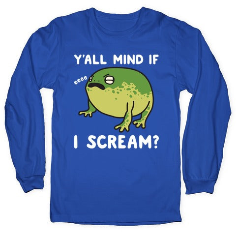 Y'all Mind If I Scream? Frog Longsleeve Tee