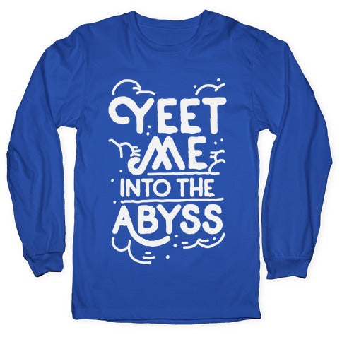 Yeet Me into the Abyss Longsleeve Tee