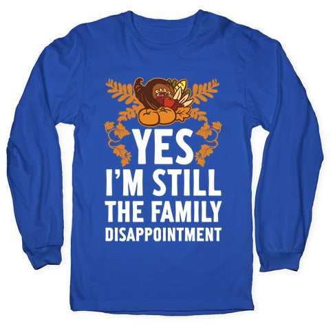 Yes I'm Still The Disappointment Of The Family Longsleeve Tee