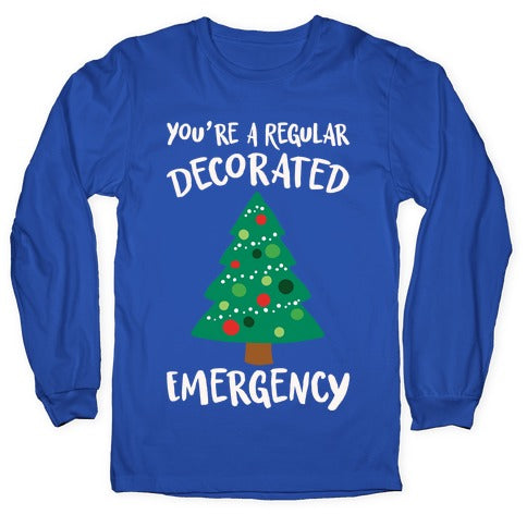 You're A Regular Decorated Emergency Parody Longsleeve Tee