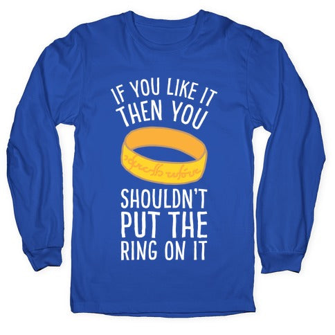 You Shouldn't Put The Ring On It Longsleeve Tee