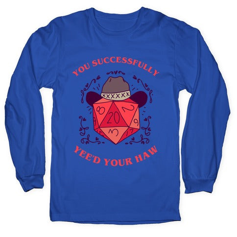 You Successfully Yee'd Your Haw Longsleeve Tee