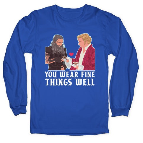 You Wear Fine Things Well Longsleeve Tee