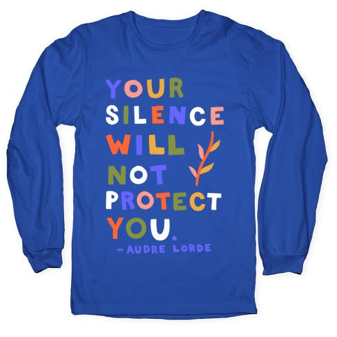 Your Silence Will Not Protect You - Audre Lorde Quote Longsleeve Tee