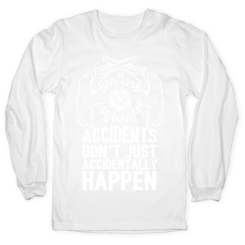 Accidents Don't Just Accidentally Happen Longsleeve Tee