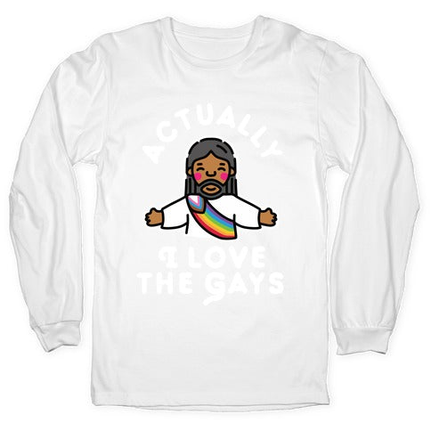 Actually, I Love The Gays (Brown Jesus) Longsleeve Tee