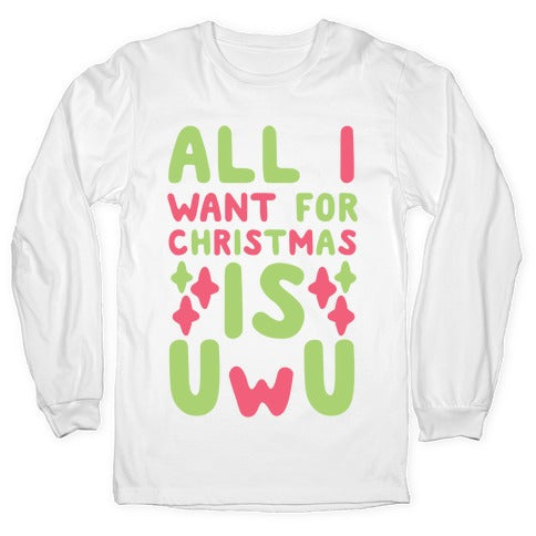 All I Want for Christmas is UwU Longsleeve Tee