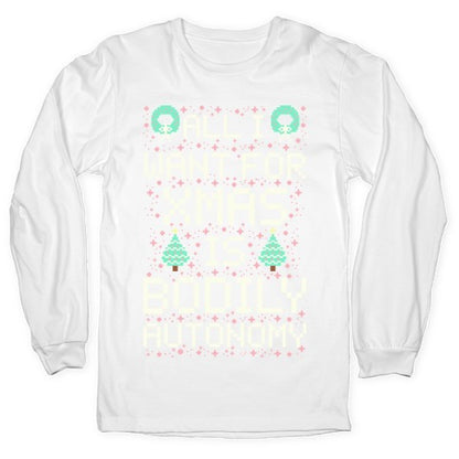 All I Want For Xmas is Bodily Autonomy Longsleeve Tee