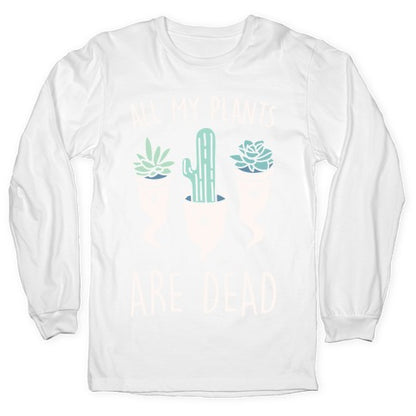 All My Plants Are Dead Parody White Print Longsleeve Tee