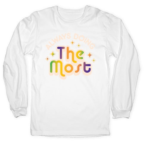 Always Doing The Most Longsleeve Tee