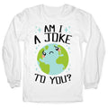 Am I A Joke To You? Longsleeve Tee