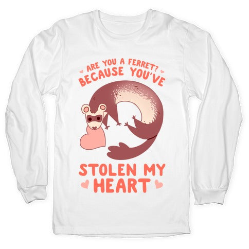 Are You A Ferret? Because You've Stolen My Heart Longsleeve Tee