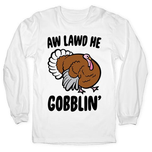 Aw Lawd He Gobblin' Turkey Parody Longsleeve Tee