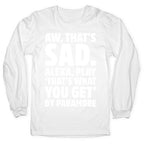 Aw That's Sad Alexa Play That's What You Get By Paramore Parody White Print Longsleeve Tee