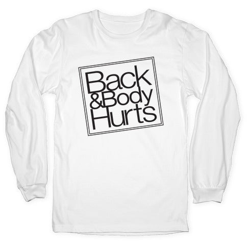 Back & Body Hurts Parody Longsleeve Tee