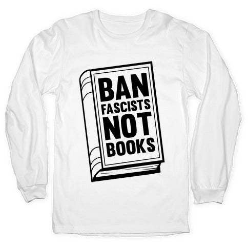 Ban Fascists Not Books Longsleeve Tee