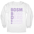 BDSM - Being Dead Sounds Magnificent Longsleeve Tee
