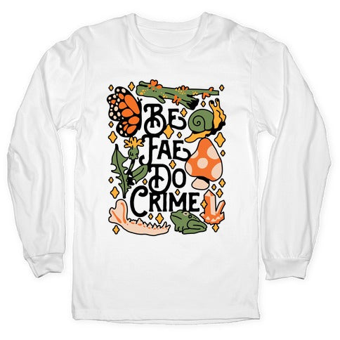 Be Fae Do Crime  Longsleeve Tee