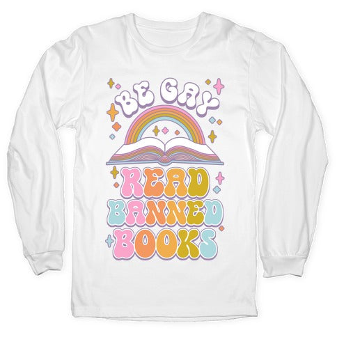 Be Gay Read Banned Books Longsleeve Tee