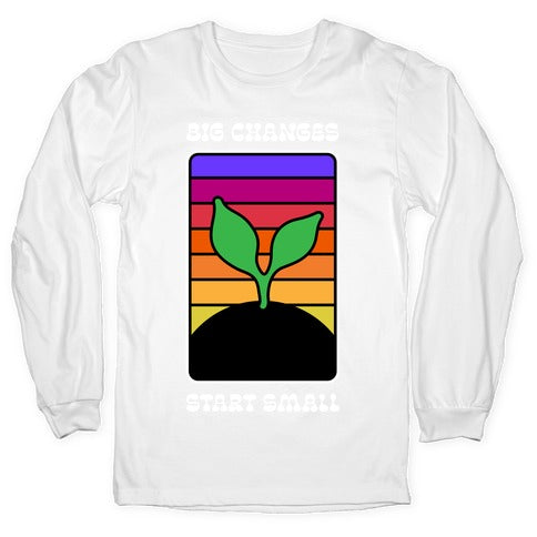 Big Changes Start Small Sprout Longsleeve Tee