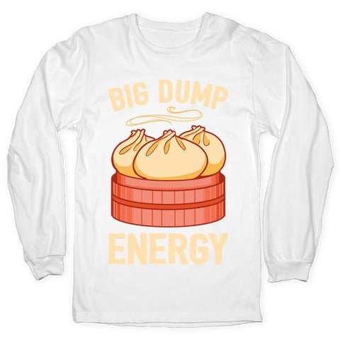 Big Dump Energy Longsleeve Tee