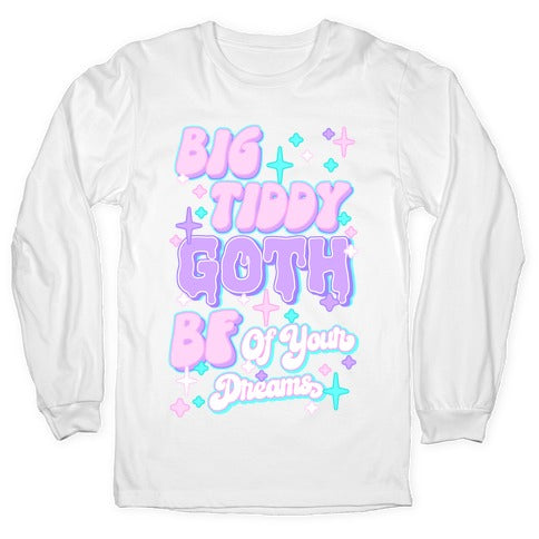 Big Tiddy Goth Bf Of Your Dreams Longsleeve Tee