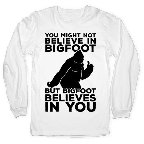 Bigfoot Believes In You Longsleeve Tee