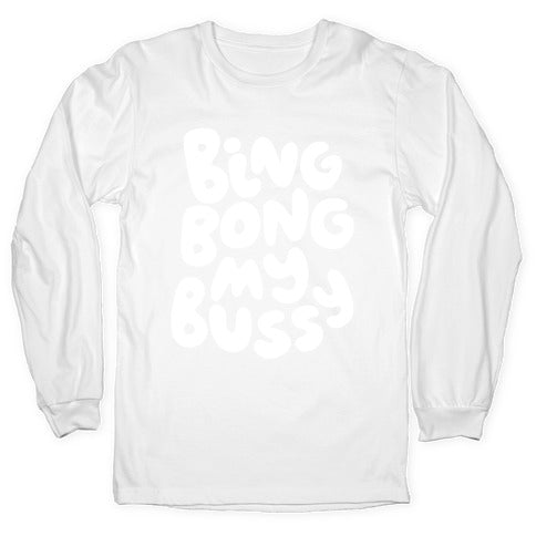 Bing Bong My Bussy Longsleeve Tee