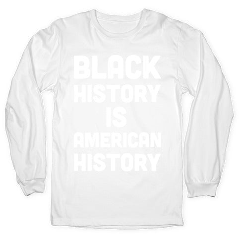 Black History Is American History Longsleeve Tee