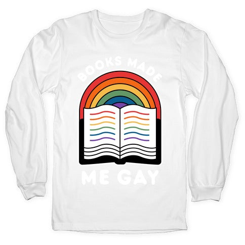 Books Made Me Gay Longsleeve Tee
